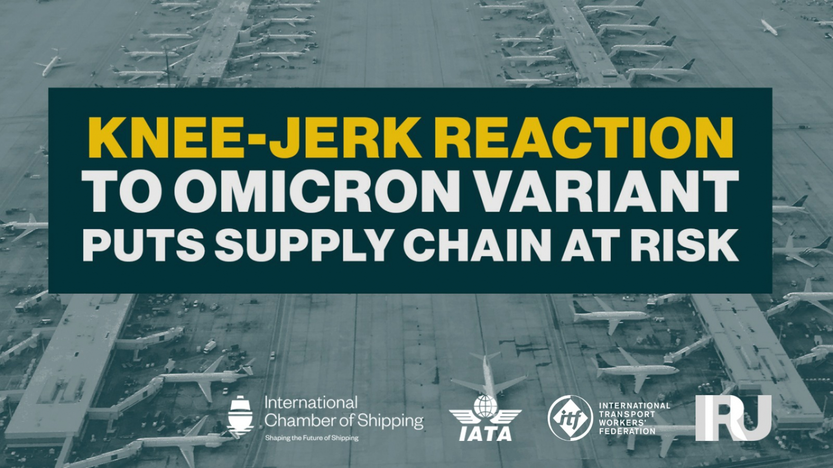 Major transport organisations warn governments’ knee-jerk reaction to Omicron variant puts supply chain at greater risk