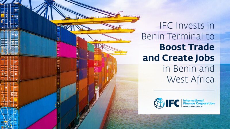 IFC Invests in Benin Terminal to Boost Trade and Create Jobs in Benin and West Africa