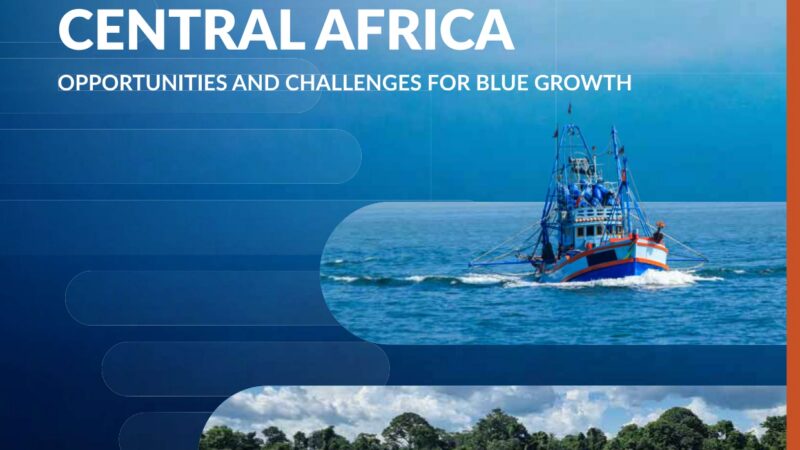 Publication of ECA Report – Harnessing the Blue Economy in Central Africa: Opportunities and Challenges for Blue Growth