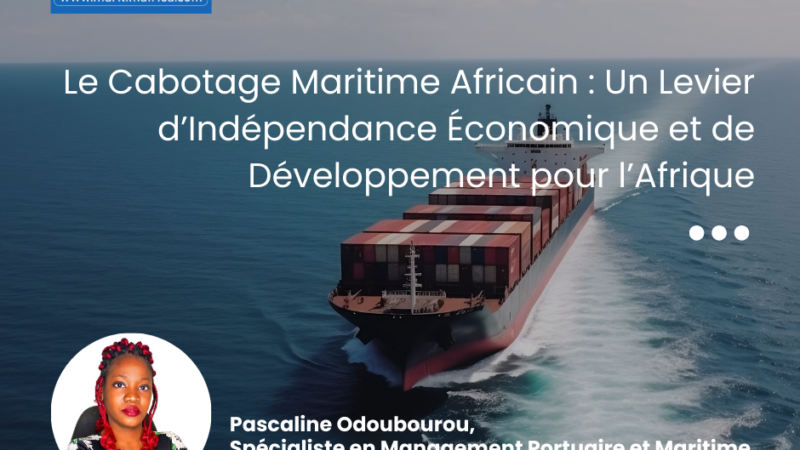 Le Cabotage Maritime Africain : Un Levier d’Indépendance Économique et de Développement pour l’Afrique