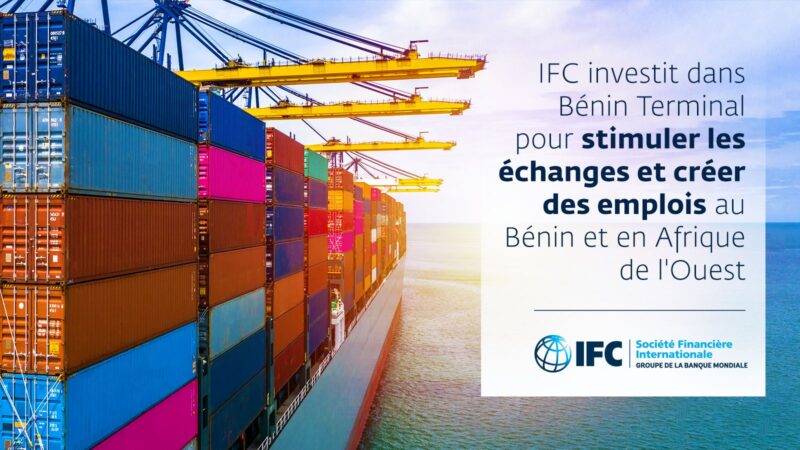 IFC investit dans Bénin Terminal pour stimuler les échanges et créer des emplois au Bénin et en Afrique de l’Ouest