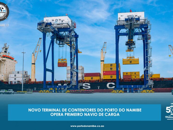 ANGOLA – NOVO TERMINAL DE CONTENTORES DO PORTO DO NAMIBE OPERA PRIMEIRO NAVIO DE CARGA
